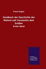 Handbuch der Geschichte der Malerei seit Constantin dem Grossen