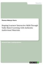 Shaping Learners' Interactive Skills Through Tasks Based Learning with Authentic Audiovisual Materials af Thomas Ndonyo Osoro