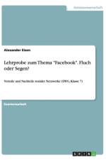 Lehrprobe zum Thema Facebook. Fluch oder Segen? af Alexander Eisen