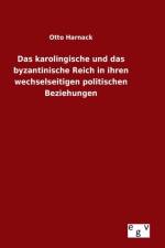 karolingische und das byzantinische Reich in ihren wechselseitigen politischen Beziehungen af Otto Harnack