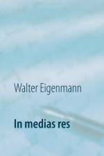 In medias res af Walter Eigenmann