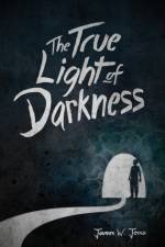 True Light Of Darkness af James W Jesso