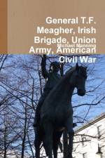 General T.F. Meagher, Irish Brigade, Union Army, American Civil War af Michael Manning