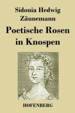 Poetische Rosen in Knospen af Sidonia Hedwig Zaunemann