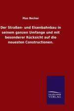 Strassen- und Eisenbahnbau in seinem ganzen Umfange und mit besonderer Rucksicht auf die neuesten Constructionen. af Max Becker