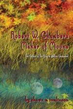 Robert W. Chambers: Maker of Moons af Shawn M. Tomlinson