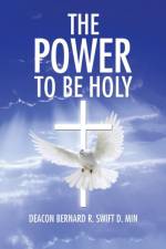 Power to Be Holy af Deacon Bernard R Swift D Min