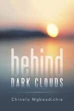 Behind Dark Clouds af Chinelo Mgbeadichie
