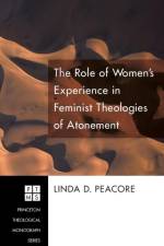 Role of Women's Experience in Feminist Theologies of Atonement af Linda D Peacore