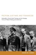 Pacifism, Just War, and Tyrannicide af David M Gides