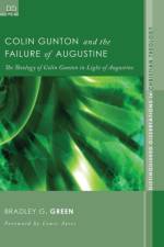 Colin Gunton and the Failure of Augustine af Author Bradley G Green