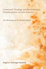 Contextual Theology and Revolutionary Transformation in Latin America af Angel D Santiago-Vendrell