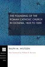 Founding of the Roman Catholic Church in Oceania, 1825 to 1850 af Ralph M Wiltgen
