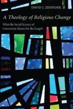 Theology of Religious Change af David J Zehnder