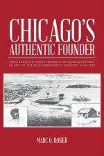 Chicago's Authentic Founder af Marc O Rosier