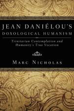Jean Danielou's Doxological Humanism af Marc C Nicholas