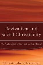 Revivalism and Social Christianity af Christophe Chalamet
