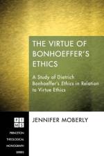 Virtue of Bonhoeffer's Ethics af Jennifer Moberly