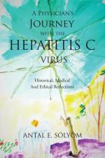 Physician's Journey with the Hepatitis C Virus af Antal E Solyom