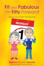Fit and Fabulous from Fifty Forward! af Barbara Bobbie Horowitz