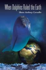 When Dolphins Ruled the Earth af Shane Anthony Carvalho