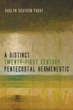 A Distinct Twenty-First Century Pentecostal Hermeneutic af Harlyn Graydon Purdy