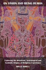 On Vision and Being Human: Exploring the Menstrual, Neurological and Symbolic Origins of Religious Experience af Bruce Rimell