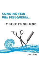 Como Montar UNA Peluqueria... y Que Funcione af Ángel Denic