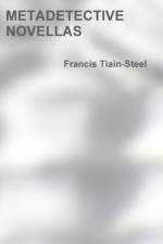 Metadetective Novellas af Francis Tiain-Steel