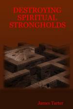 Destroying Spiritual Strongholds af James Tarter