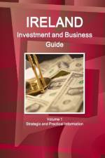 Ireland Investment and Business Guide Volume 1 Strategic and Practical Information af Inc Ibp