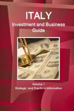 Italy Investment and Business Guide Volume 1 Strategic and Practical Information af Inc Ibp