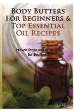 Body Butters for Beginners & Top Essential Oil Recipes af Lindsey P