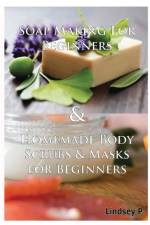 Soap Making for Beginners & Homemade Body Scrubs & Masks for Beginners af Lindsey P
