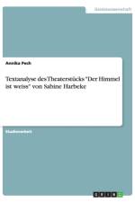Textanalyse des Theaterstucks Der Himmel ist weiss von Sabine Harbeke af Annika Pech