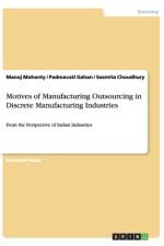 Motives of Manufacturing Outsourcing in Discrete Manufacturing Industries af Manoj Mohanty