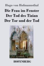 Frau im Fenster / Der Tod des Tizian / Der Tor und der Tod af Hugo von Hofmannsthal
