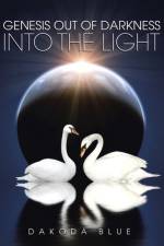 Genesis Out of darkness into the light af Dakoda Blue