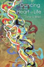 Dancing in the Heart of Life af Jane O'Brien
