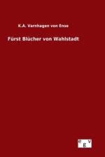 Furst Blucher von Wahlstadt af K a Varnhagen Von Ense