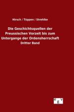 Geschichtsquellen der Preussischen Vorzeit bis zum Untergange der Ordensherrschaft af Hirsch / Toeppen / Strehlke