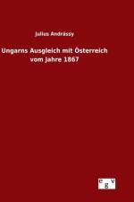 Ungarns Ausgleich mit OEsterreich vom Jahre 1867 af Julius Andrassy