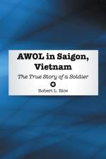 Awol in Saigon, Vietnam af Robert L Rice