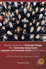 Minority Leadership in Community Colleges;what Community College Boards, Legislators, and Community Citizens Need to Know af Evangeline Smith