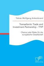 Transatlantic Trade and Investment Partnership - TTIP af Tobias Wolfgang Ankenbrand