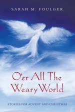 O'er All The Weary World af Sarah M Foulger