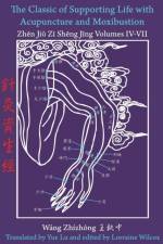 Classic of Supporting Life with Acupuncture and Moxibustion Volumes IV - VII af Wang Zhizhong