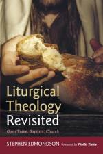 Liturgical Theology Revisited af Stephen Edmondson
