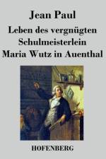 Leben des vergnugten Schulmeisterlein Maria Wutz in Auenthal af Jean Paul
