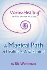 VortexHealing(R) Divine Energy Healing af Ric a Weinman